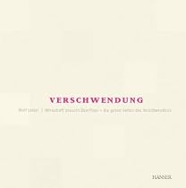 Verschwendung - Wirtschaft braucht &Uuml;berfluss
