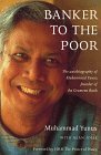Banker to the Poor: The Autobiography of Muhammad Yunus Founder of the Grameen Bank
