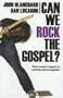 Can We Rock the Gospel?: Rock Music's Impact on Worship and Evangelism