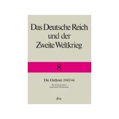 Das Deutsche Reich und der Zweite Weltkrieg, 10 Bde., Bd.8, Die Ostfront - Der Krieg im Osten und an den Nebenfronten