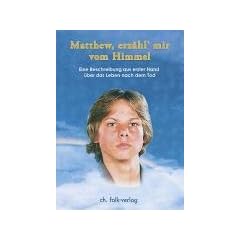 Matthew, erz�hl mir vom Himmel: Eine Beschreibung aus erster Hand �ber das Leben nach dem Tod