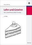 Lohn und Gewinn: Volks- und betriebswirtschaftliche Grundzüge