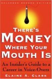 There's Money Where Your Mouth Is: An Insider's Guide to a Career in Voice-Overs