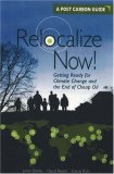 Relocalize Now!: Getting Ready for Climate Change and the End of Cheap Oil