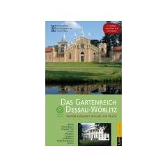 Das Gartenreich Dessau-W�rlitz: Kulturlandschaft an Elbe und Mulde