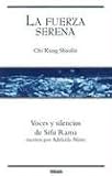 La Fuerza Serena: Chi Kung Shaolin: Voces y Silencios de Sifu Rama Escritos
