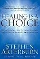 Healing Is a Choice: 10 Decisions That Will Transform Your Life and 10 Lies That Can Prevent You From Making Them