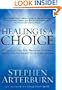Healing Is a Choice: 10 Decisions That Will Transform Your Life and 10 Lies That Can Prevent You From Making Them