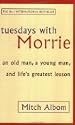 Tuesdays with Morrie: An Old Man, a Young Man, and Life's Greatest Lesson