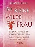Die kleine wilde Frau: Endlich Nein sagen lernen - Susanne H�hn