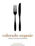 Colorado Organic: Cooking Seasonally Eating Locally