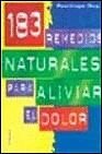 183 remedios naturales para aliviar el dolor 183 remedios naturales para aliviar el dolor