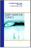 Circadian Rhythm Sleep Disorders, An Issue of Sleep Medicine Clinics (The Clinics: Internal Medicine)