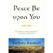 Peace Be Upon You: Fourteen Centuries of Muslim, Christian, and Jewish Coexistence in the Middle East