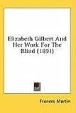 Elizabeth Gilbert and Her Work for the Blind (1891)