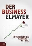Der Business Elmayer: So verbinden Sie Karriere mit Stil - Thomas Sch&auml;fer-Elmayer