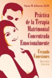 Practica de la Terapia Matrimonial Concentrada Emocionalmente:    [The Practice of Emotionally Focused Couple Therapy: ]: Creando Conexiones, 2da Edicion    [Creating Connection, 2nd Edition ]