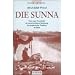 Die Sunna: Texte zum Verst�ndnis der unverzichtbaren Bedeutung der prophetischen Tradition im Islam