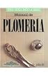 Manual De Plomeria / Plumbing Manual: Una guia Paso a Paso / Step by Step Guide (Como Hacer Bien Y Facilmente / How to Do Well and Easily) (Spanish Edition)