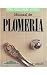 Manual De Plomeria / Plumbing Manual: Una guia Paso a Paso / Step by Step Guide (Como Hacer Bien Y Facilmente / How to Do Well and Easily) (Spanish Edition)