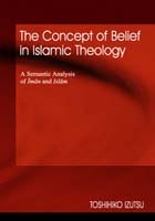 Concept of Belief in Islamic Theology: A Semantic Analysis of Iman and Islam