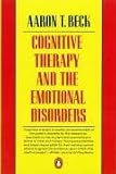Cognitive Therapy and the Emotional Disorders (Penguin Psychology)