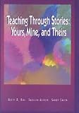 Teaching Through Stories: Yours, Mine, and Theirs