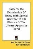 Guide to the Examination of Urine, with Special Reference to the Diseases of the Urinary Apparatus (1879)