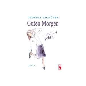 Guten Morgen - und los geht's: Roman