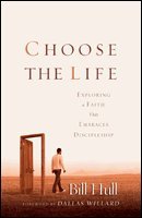 Choose the Life: Exploring a Faith That Embraces Discipleship