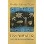 Holy Stuff of Life: Stories, Poems, And Prayers About Human Things