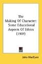 The making of character;: Some educational aspects of ethics,