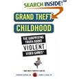 Grand Theft Childhood: The Surprising Truth About Violent Video Games and What Parents Can Do
