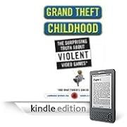 Grand Theft Childhood: The Surprising Truth About Violent Video Games and What Parents Can Do (Kindle Edition)