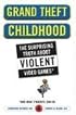 Grand Theft Childhood: The Surprising Truth About Violent Video Games and What Parents Can Do