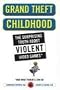 Grand Theft Childhood: The Surprising Truth About Violent Video Games and What Parents Can Do Grand Theft Childhood: The Surprising Truth About Violent Video Games and What Parents Can Do