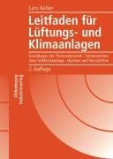 Leitfaden für Lüftungs- und Klimaanlagen: Grundlagen der Thermodynamik. Komponenten einer Vollklimaanlage. Normen und Vorschriften