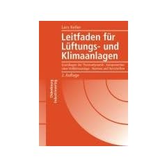 Leitfaden f�r L�ftungs- und Klimaanlagen: Grundlagen der Thermodynamik. Komponenten einer Vollklimaanlage. Normen und Vorschriften