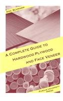 The Complete Guide to Hardwood Plywood and Face Veneer