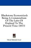 Blackstone Economized: Being A Compendium Of The Laws Of England To The Present Time (1873)