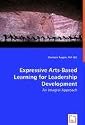 Expressive Arts-Based Learning for Leadership Development - An Integral Approach