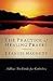 The Practice of Healing Prayer: A How-to Guide for Catholics