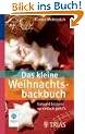 Das kleine Weihnachtsbackbuch: Gesund backen: so einfach geht's
