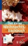 Das kleine Weihnachtsbackbuch: Gesund backen: so einfach geht's - Kirsten Metternich