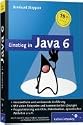 Einstieg in Java 6: Verständliche und umfassende Einführung. Mit vielen Beispielen und kommentierten Lösungen. Progammierung von GUIs, Datenbanken, dynamischen Websites u.v.m