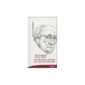 Die Annahme seiner selbst: Den Menschen erkennt nur, wer von Gott wei�