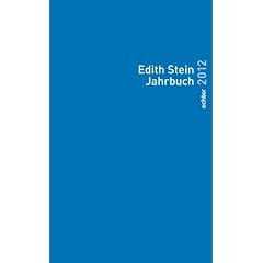 Edith Stein Jahrbuch 2012: Herausgegeben im Auftrag des Teresianischen Karmel in Deutschland (unbeschuhte Karmeliten) unter st�ndiger Mitarbeit der Edith-Stein-Gesellschaft Deutschland e.V: 18