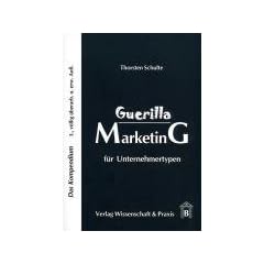Guerilla Marketing f�r Unternehmertypen: Das Kompendium