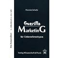 Guerilla Marketing f�r Unternehmertypen: Das Kompendium