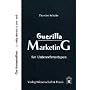 Guerilla Marketing f�r Unternehmertypen: Das Kompendium